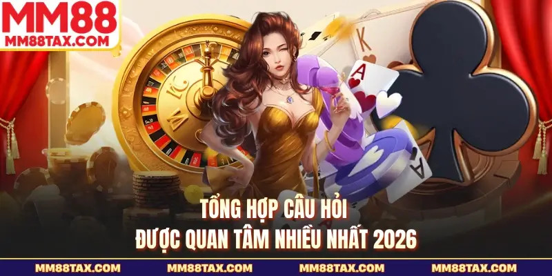 MM88 sohoslotvip – Đường Link Mới Nhất T9/2026, Khuyến Mãi +99K 29 Tổng hợp câu hỏi được quan tâm nhiều nhất 2026